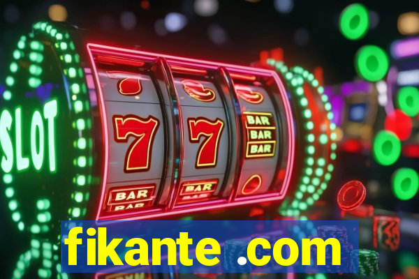 fikante .com